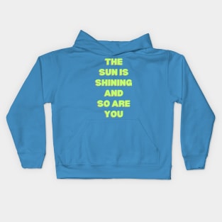 The Sun is Shining and So Are You Kids Hoodie